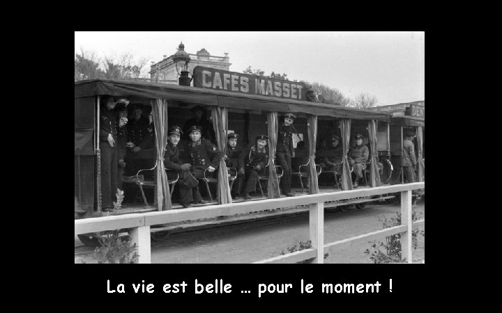 La vie est belle … pour le moment ! 