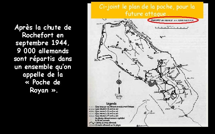 Ci-joint le plan de la poche, pour la future attaque. Après la chute de