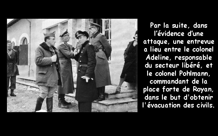 Par la suite, dans l’évidence d’une attaque, une entrevue a lieu entre le colonel