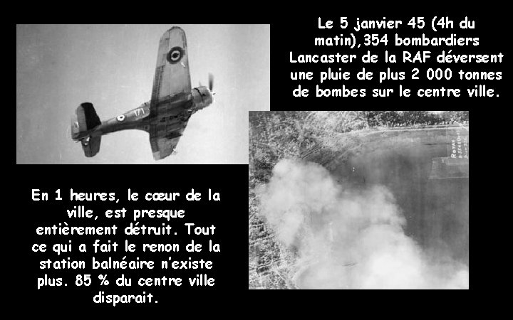 Le 5 janvier 45 (4 h du matin), 354 bombardiers Lancaster de la RAF