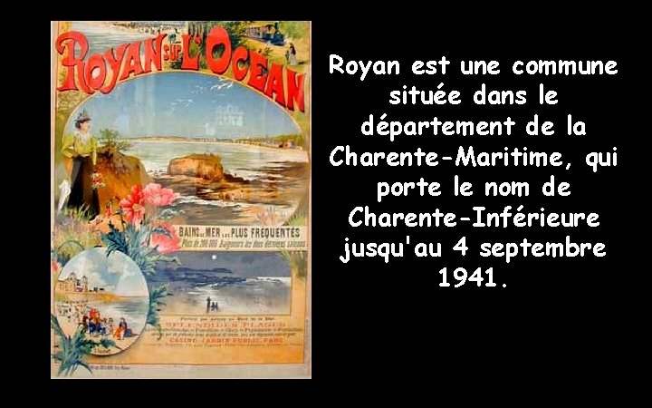 Royan est une commune située dans le département de la Charente-Maritime, qui porte le
