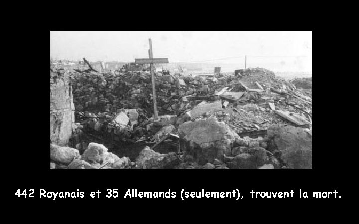 442 Royanais et 35 Allemands (seulement), trouvent la mort. 