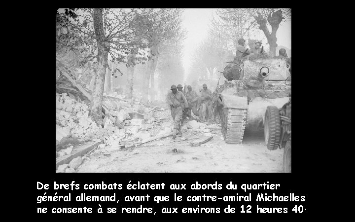 De brefs combats éclatent aux abords du quartier général allemand, avant que le contre-amiral