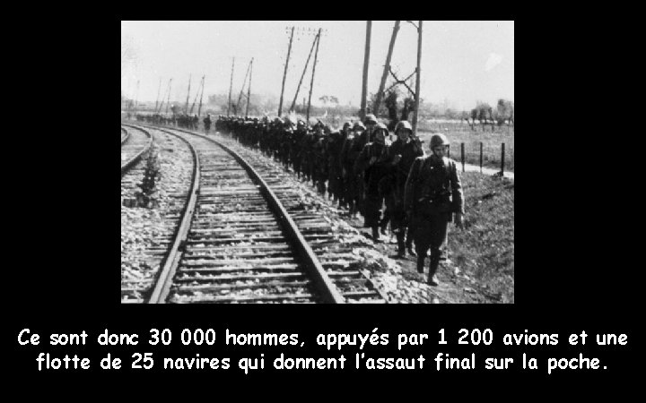 Ce sont donc 30 000 hommes, appuyés par 1 200 avions et une flotte