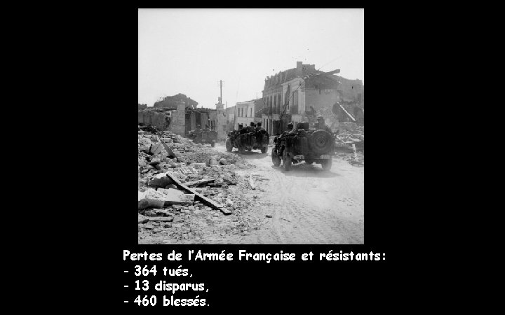 Pertes de l’Armée Française et résistants: - 364 tués, - 13 disparus, - 460