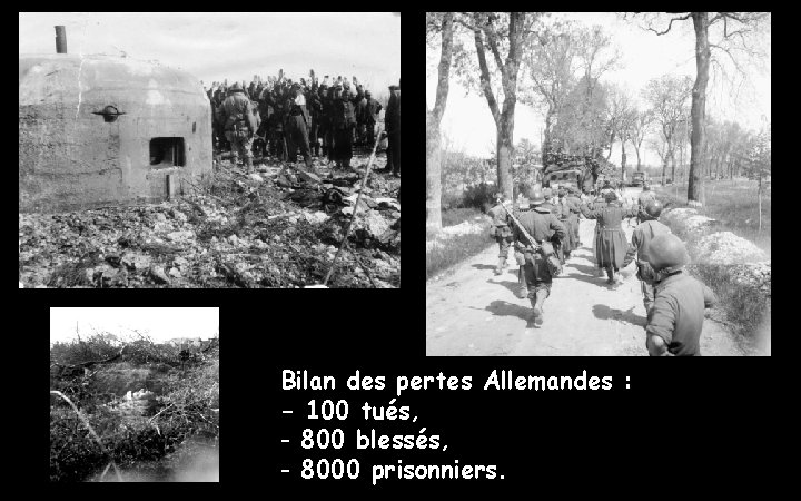 Bilan des pertes Allemandes : - 100 tués, - 800 blessés, - 8000 prisonniers.