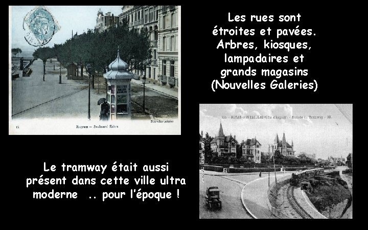 Les rues sont étroites et pavées. Arbres, kiosques, lampadaires et grands magasins (Nouvelles Galeries)