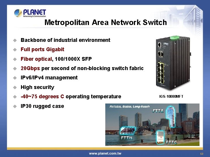 Metropolitan Area Network Switch u Backbone of industrial environment u Full ports Gigabit u