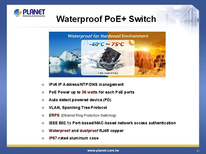 Waterproof Po. E+ Switch u IPv 6 IP Address/NTP/DNS management u Po. E Power