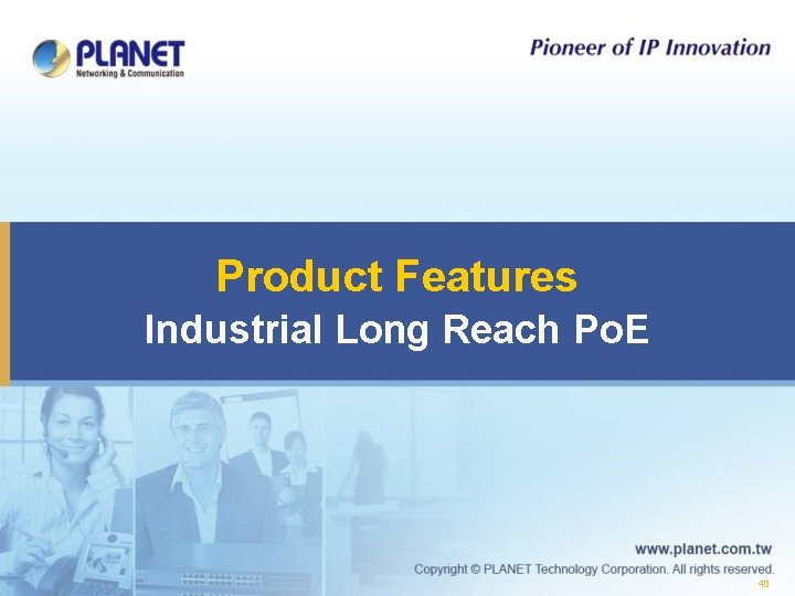 Product Features Industrial Long Reach Po. E 40 