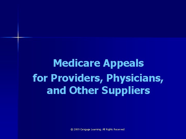 Medicare Appeals for Providers, Physicians, and Other Suppliers © 2009 Cengage Learning. All Rights