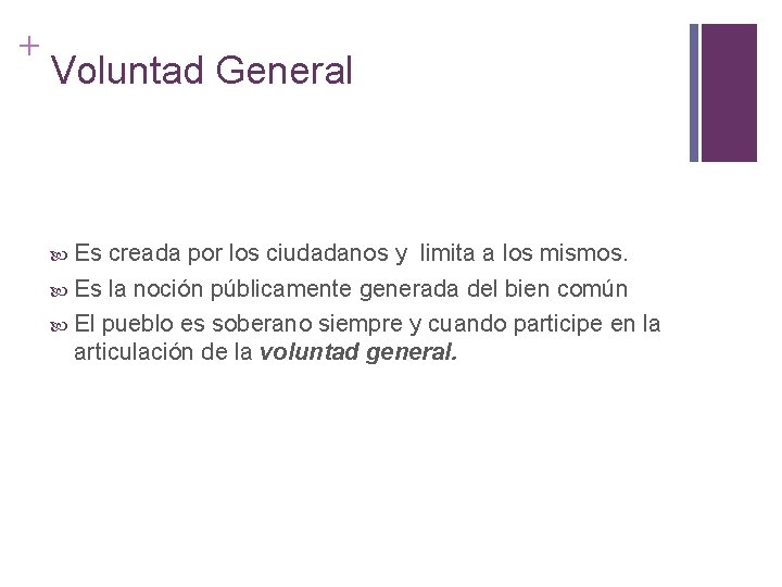 + Voluntad General Es creada por los ciudadanos y limita a los mismos. Es