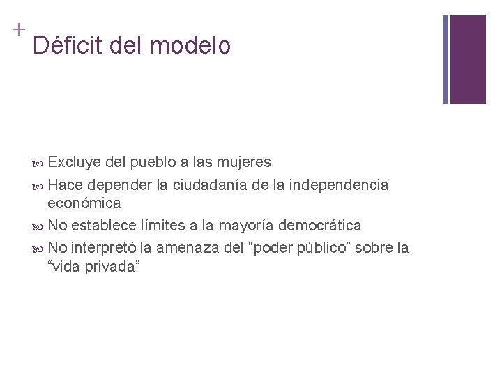 + Déficit del modelo Excluye del pueblo a las mujeres Hace depender la ciudadanía