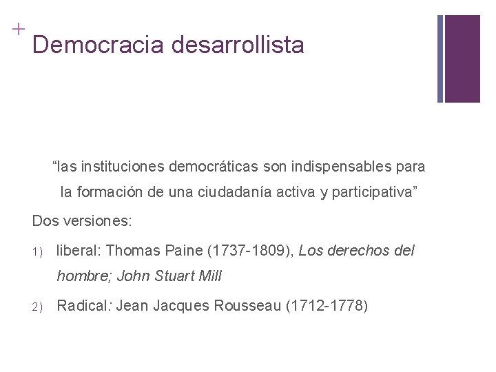 + Democracia desarrollista “las instituciones democráticas son indispensables para la formación de una ciudadanía