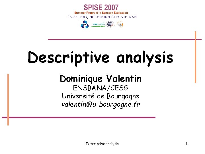 Descriptive analysis Dominique Valentin ENSBANA/CESG Université de Bourgogne valentin@u-bourgogne. fr Descriptive analysis 1 