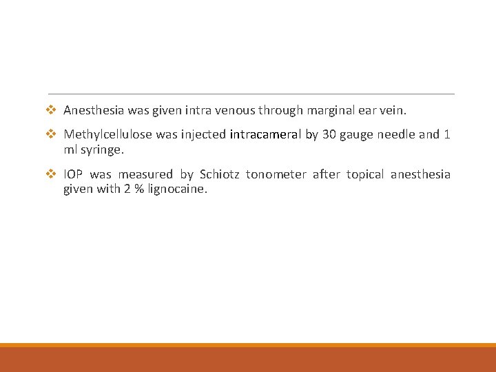 v Anesthesia was given intra venous through marginal ear vein. v Methylcellulose was injected v Anesthesia was given intra venous through marginal ear vein. v Methylcellulose was injected