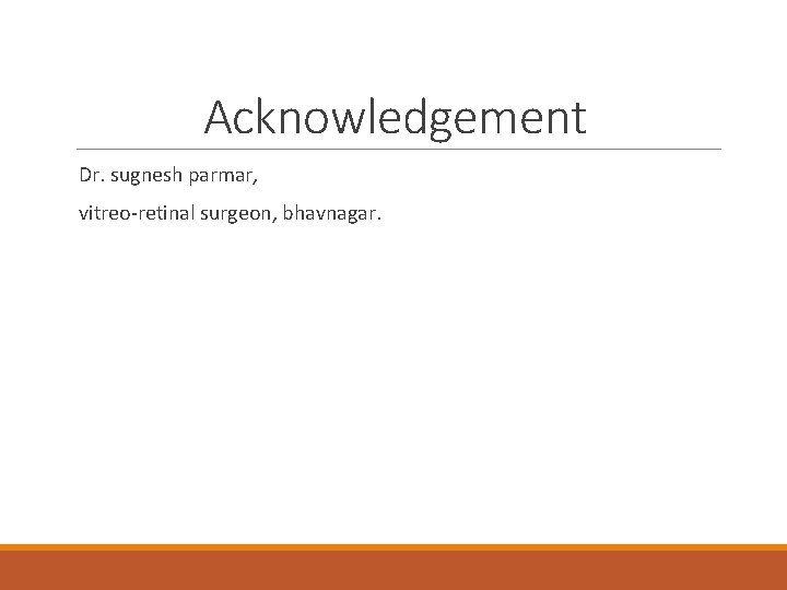 Acknowledgement Dr. sugnesh parmar, vitreo-retinal surgeon, bhavnagar. Acknowledgement Dr. sugnesh parmar, vitreo-retinal surgeon, bhavnagar.