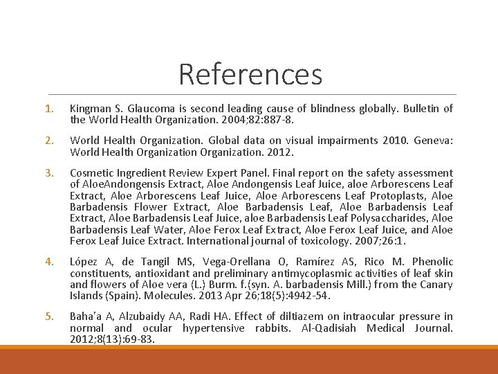 References 1. Kingman S. Glaucoma is second leading cause of blindness globally. Bulletin of References 1. Kingman S. Glaucoma is second leading cause of blindness globally. Bulletin of