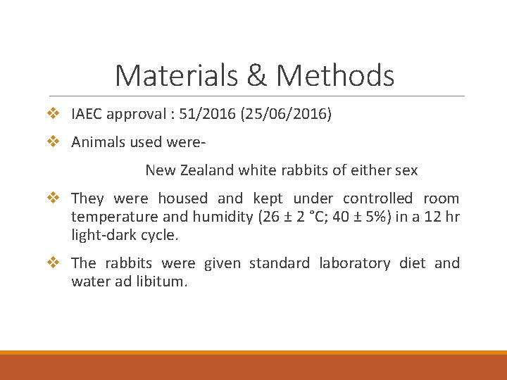 Materials & Methods v IAEC approval : 51/2016 (25/06/2016) v Animals used were. New Materials & Methods v IAEC approval : 51/2016 (25/06/2016) v Animals used were. New