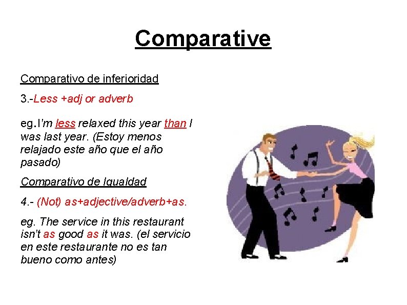 Comparative Comparativo de inferioridad 3. -Less +adj or adverb eg. I'm less relaxed this