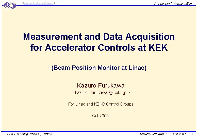 Accelerator Instrumentation < kazuro. furukawa @ kek. jp > Measurement and Data Acquisition for