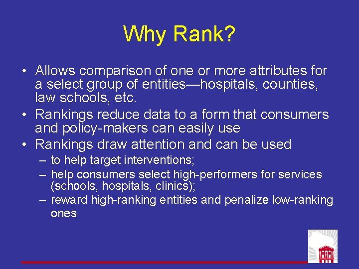 Why Rank? • Allows comparison of one or more attributes for a select group Why Rank? • Allows comparison of one or more attributes for a select group