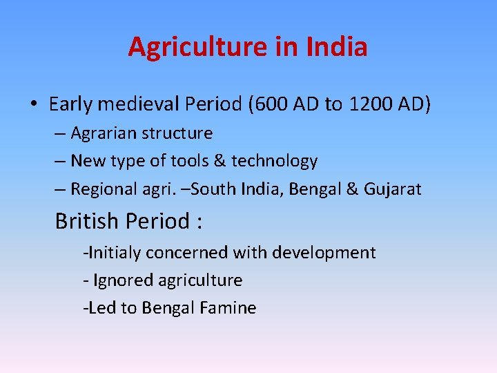 Agriculture in India • Early medieval Period (600 AD to 1200 AD) – Agrarian