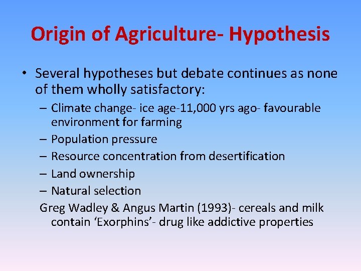 Origin of Agriculture- Hypothesis • Several hypotheses but debate continues as none of them