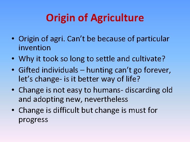 Origin of Agriculture • Origin of agri. Can’t be because of particular invention •