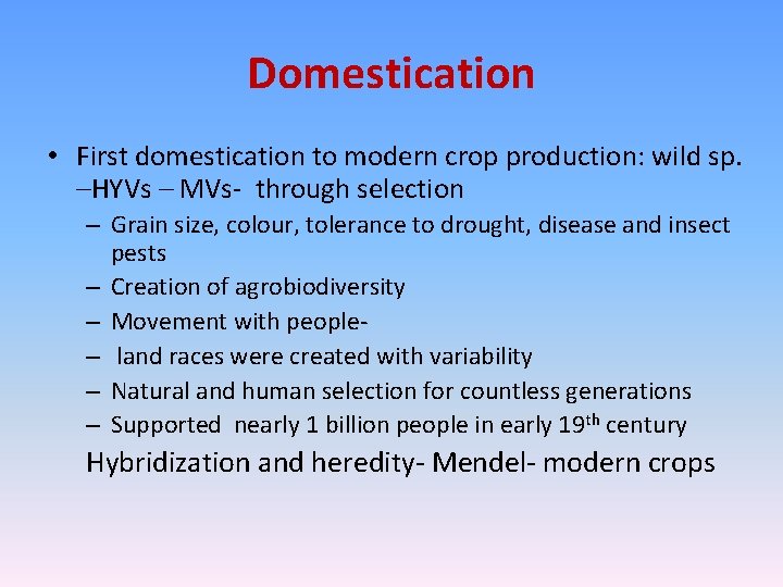 Domestication • First domestication to modern crop production: wild sp. –HYVs – MVs- through