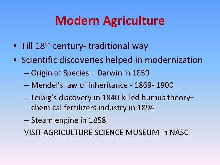 Modern Agriculture • Till 18 th century- traditional way • Scientific discoveries helped in