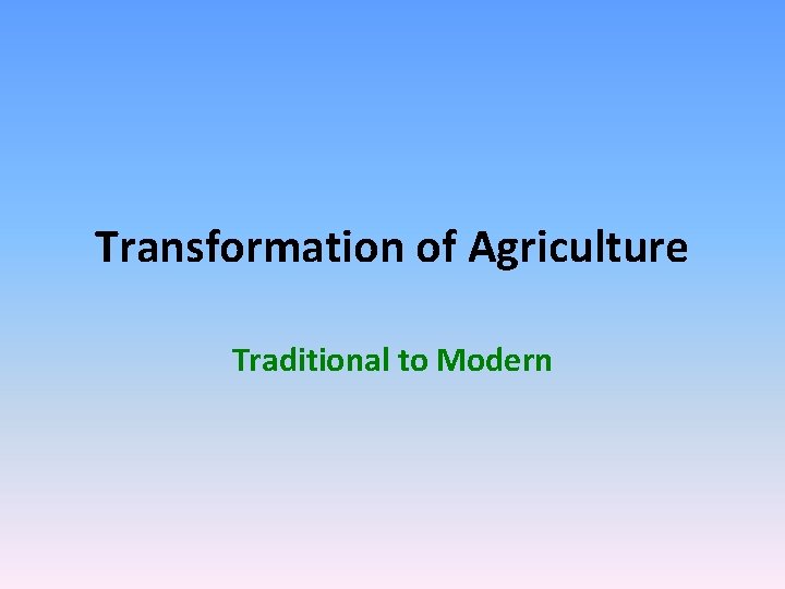 Transformation of Agriculture Traditional to Modern 