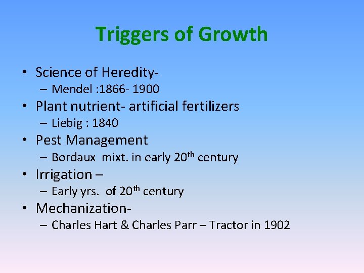 Triggers of Growth • Science of Heredity- – Mendel : 1866 - 1900 •