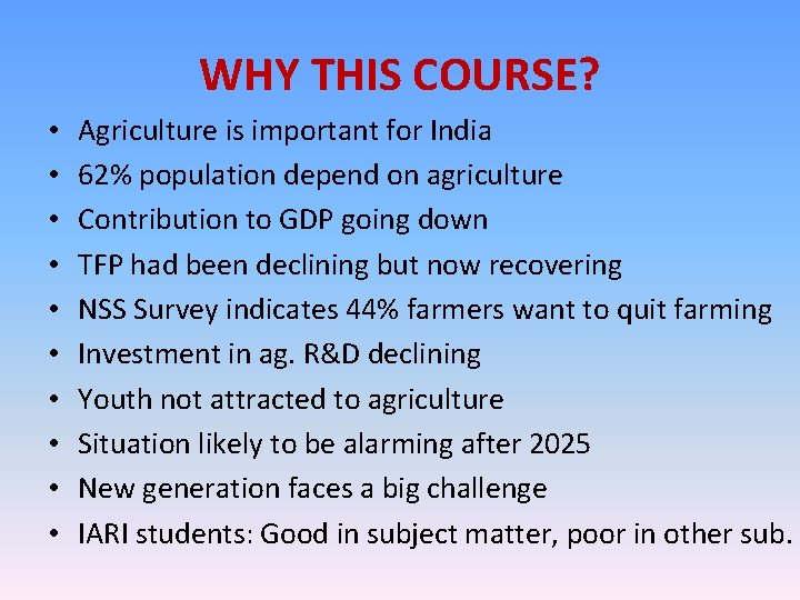 WHY THIS COURSE? • • • Agriculture is important for India 62% population depend