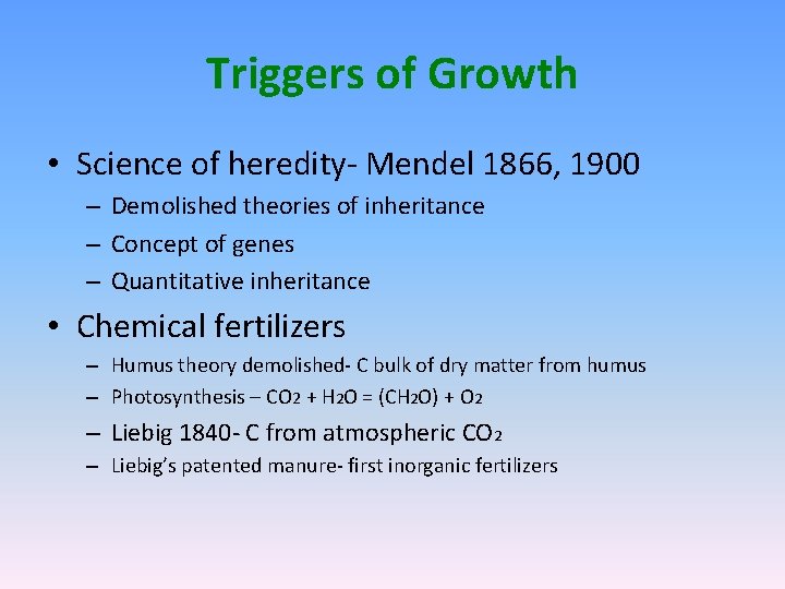 Triggers of Growth • Science of heredity- Mendel 1866, 1900 – Demolished theories of