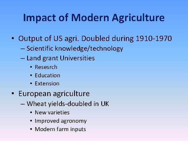 Impact of Modern Agriculture • Output of US agri. Doubled during 1910 -1970 –