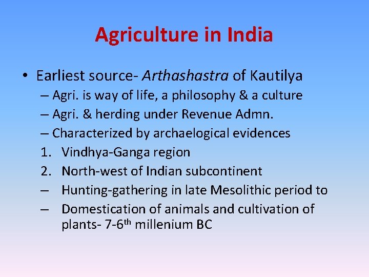 Agriculture in India • Earliest source- Arthashastra of Kautilya – Agri. is way of