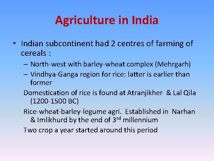 Agriculture in India • Indian subcontinent had 2 centres of farming of cereals :