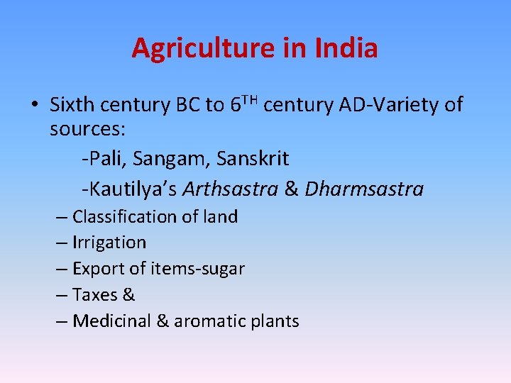 Agriculture in India • Sixth century BC to 6 TH century AD-Variety of sources: