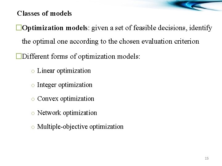Classes of models �Optimization models: given a set of feasible decisions, identify the optimal