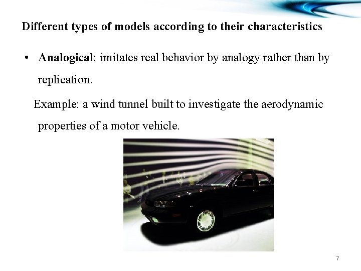 Different types of models according to their characteristics • Analogical: imitates real behavior by