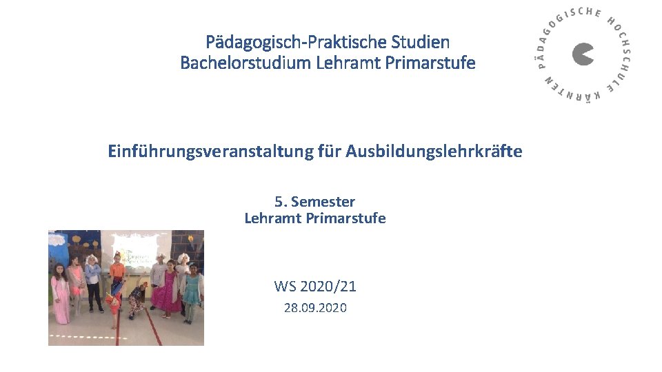 Pädagogisch-Praktische Studien Bachelorstudium Lehramt Primarstufe Einführungsveranstaltung für Ausbildungslehrkräfte 5. Semester Lehramt Primarstufe WS 2020/21