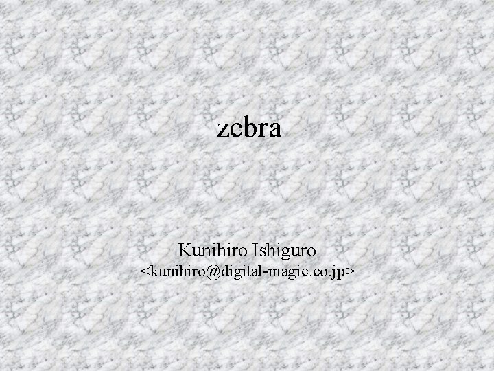 zebra Kunihiro Ishiguro <kunihiro@digital-magic. co. jp> 