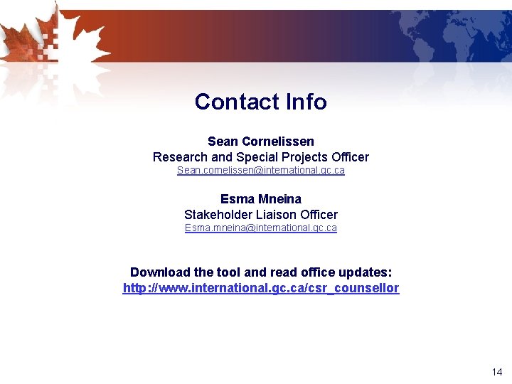 Contact Info Sean Cornelissen Research and Special Projects Officer Sean. cornelissen@international. gc. ca Esma