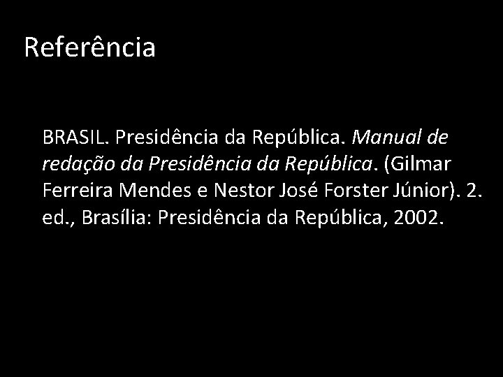Referência BRASIL. Presidência da República. Manual de redação da Presidência da República. (Gilmar Ferreira