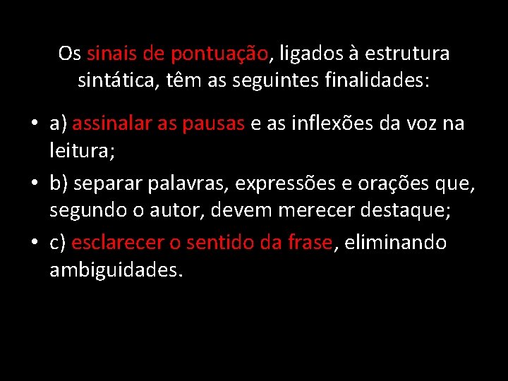 Os sinais de pontuação, ligados à estrutura sintática, têm as seguintes finalidades: • a)