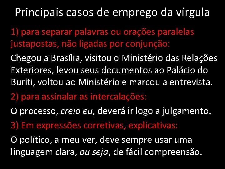 Principais casos de emprego da vírgula 1) para separar palavras ou orações paralelas justapostas,