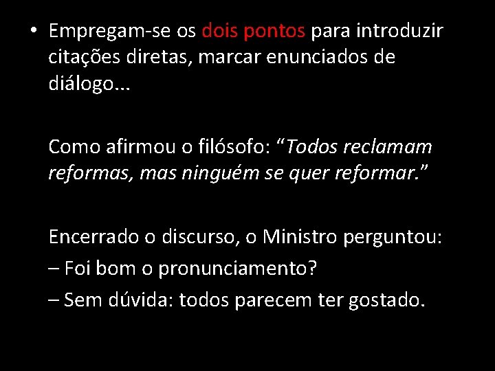  • Empregam-se os dois pontos para introduzir citações diretas, marcar enunciados de diálogo.