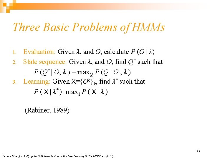 Three Basic Problems of HMMs 1. 2. 3. Evaluation: Given λ, and O, calculate