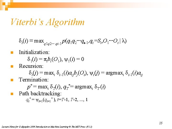 Viterbi’s Algorithm δt(i) ≡ maxq 1 q 2∙∙∙ qt-1 p(q 1 q 2∙∙∙qt-1, qt